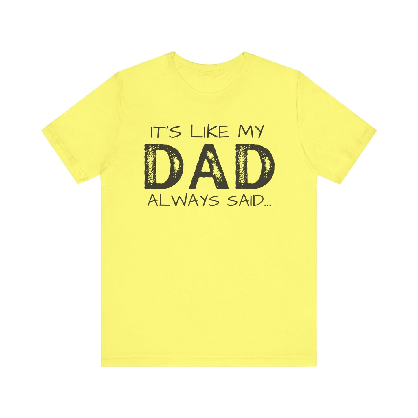 Graphic Tee - 'It's like my dad always said'