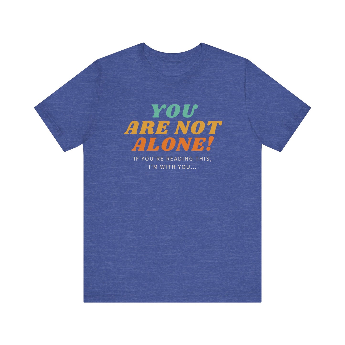 You Are Not Alone Unisex Comfy Tee Funny