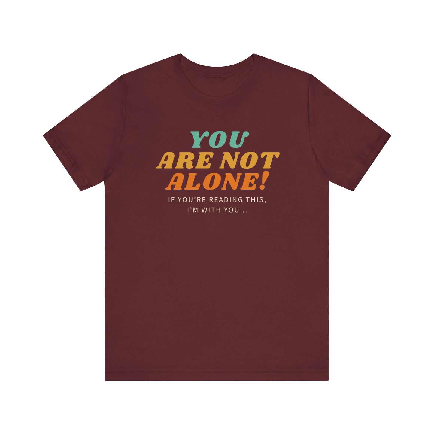 You Are Not Alone Unisex Comfy Tee Funny