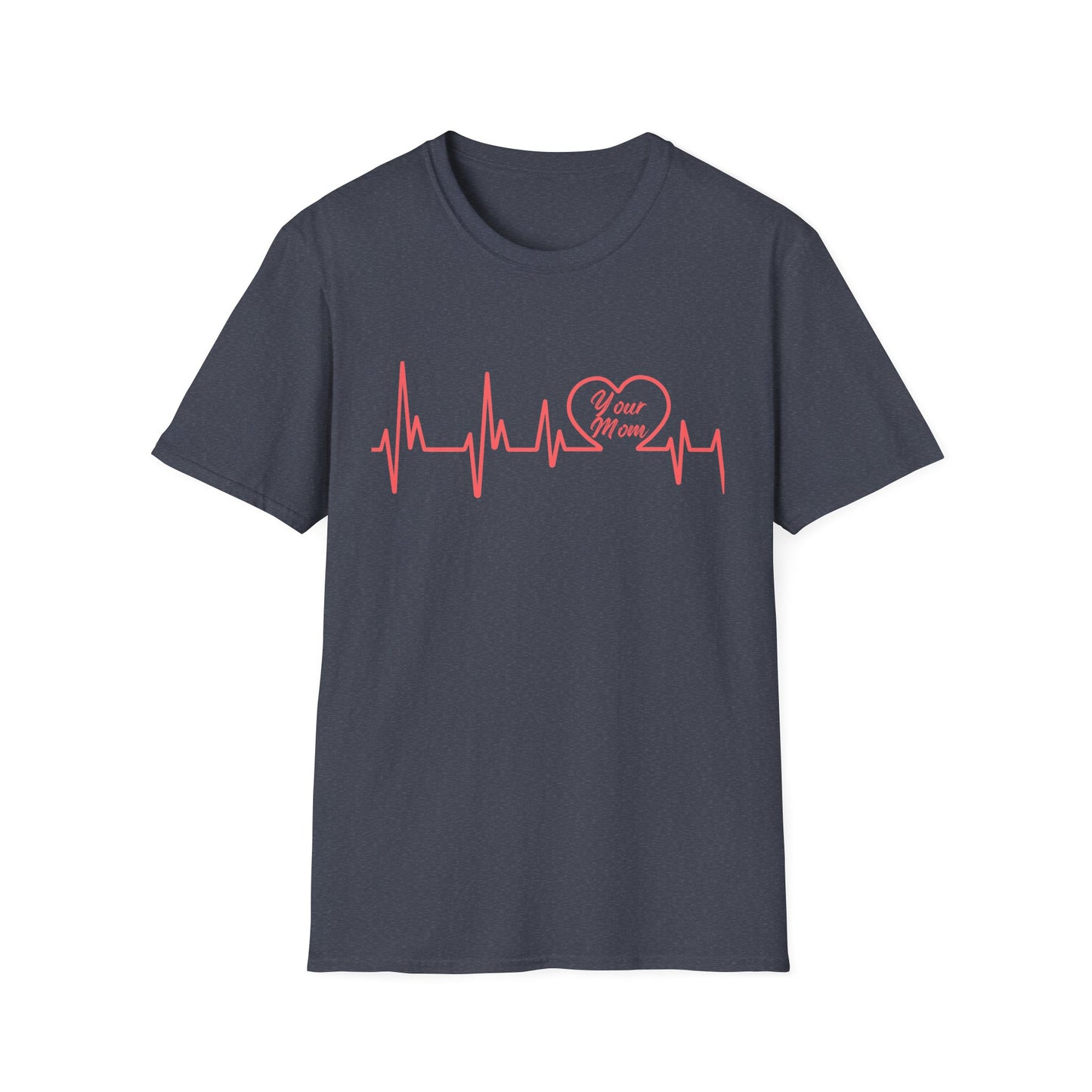 Heartbeat (Your Mom) - Unisex Softstyle T-Shirt - Perfect Gift for Mother's Day