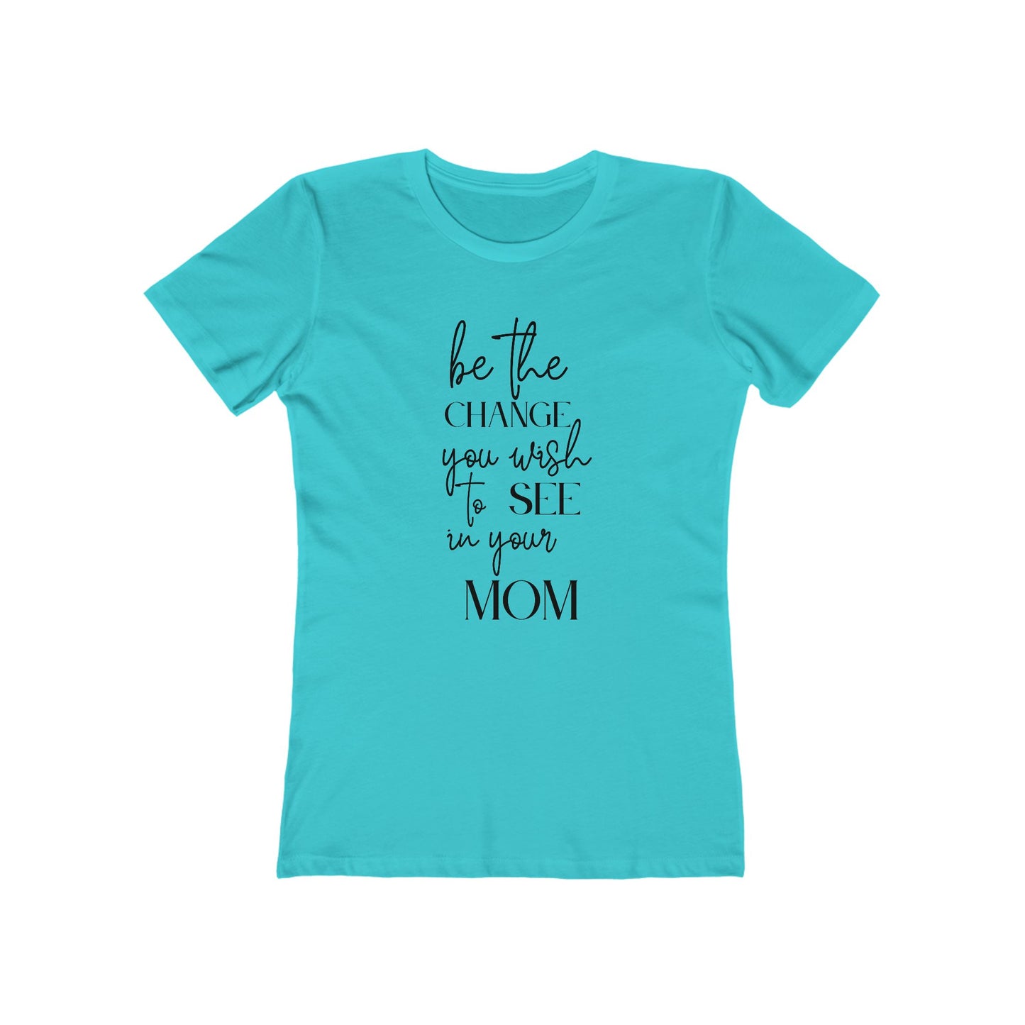 Change Your Mom Womens Comfy Boyfriend Fit Cotton T-Shirt