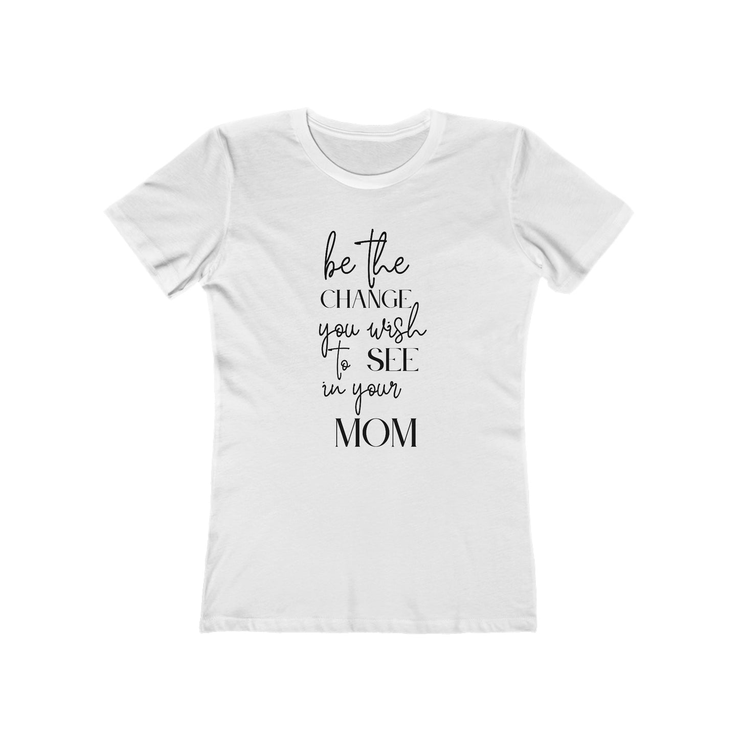 Change Your Mom Womens Comfy Boyfriend Fit Cotton T-Shirt