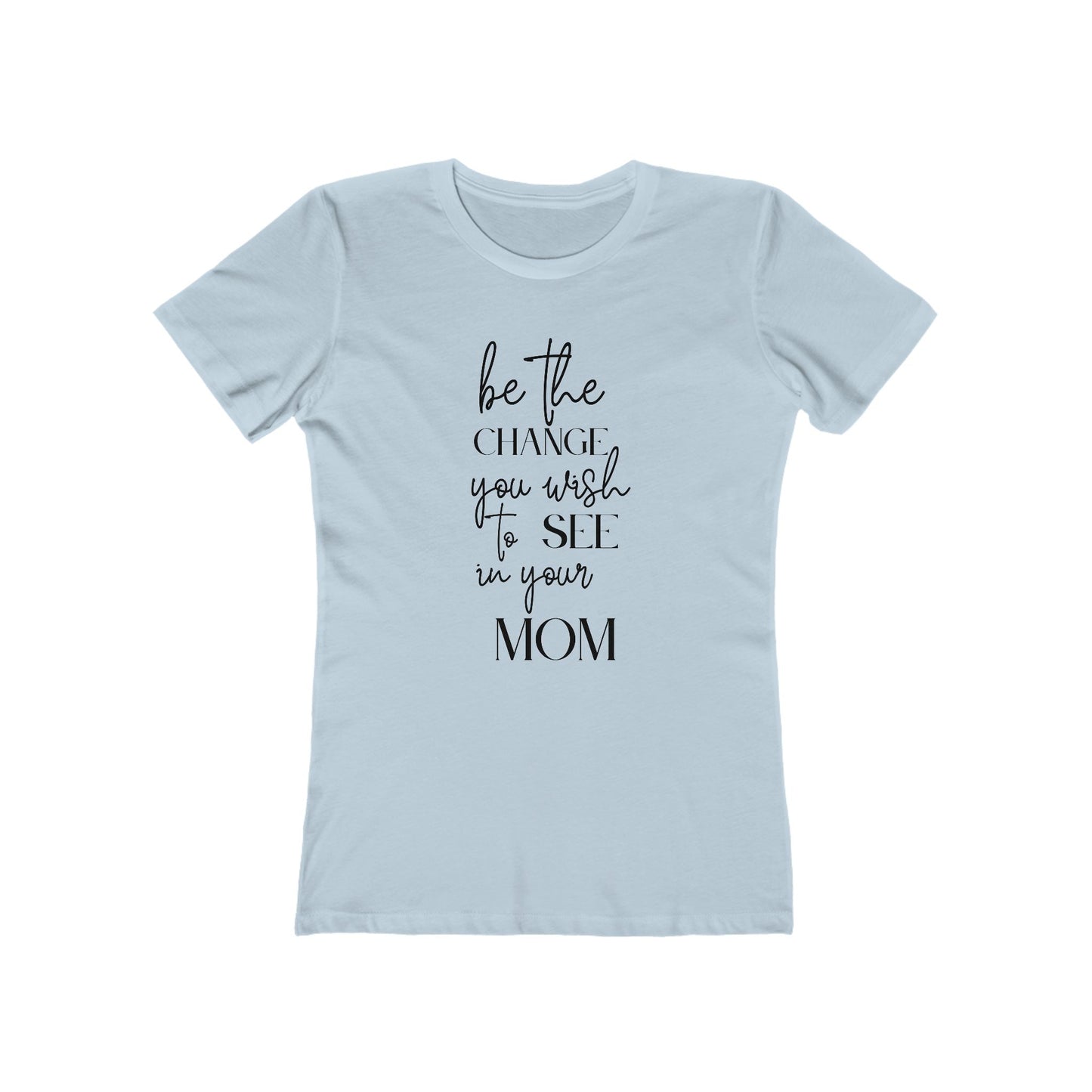 Change Your Mom Womens Comfy Boyfriend Fit Cotton T-Shirt