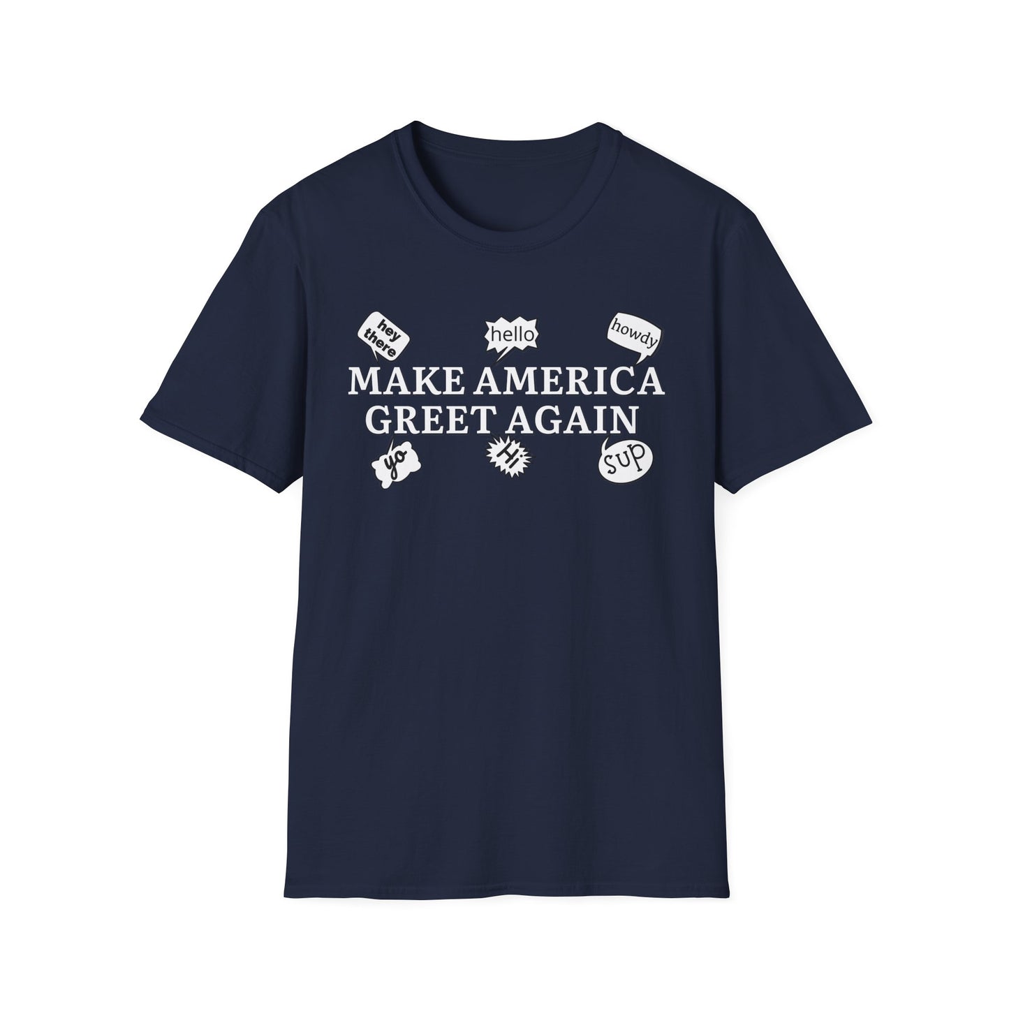 Make America Greet Again Soft Comfy T-Shirt