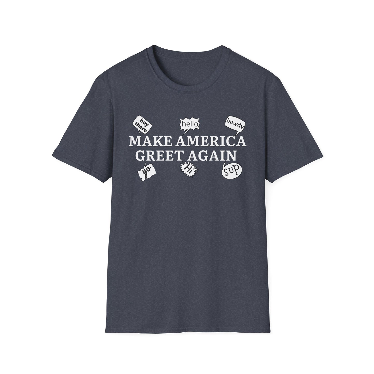 Make America Greet Again Soft Comfy T-Shirt