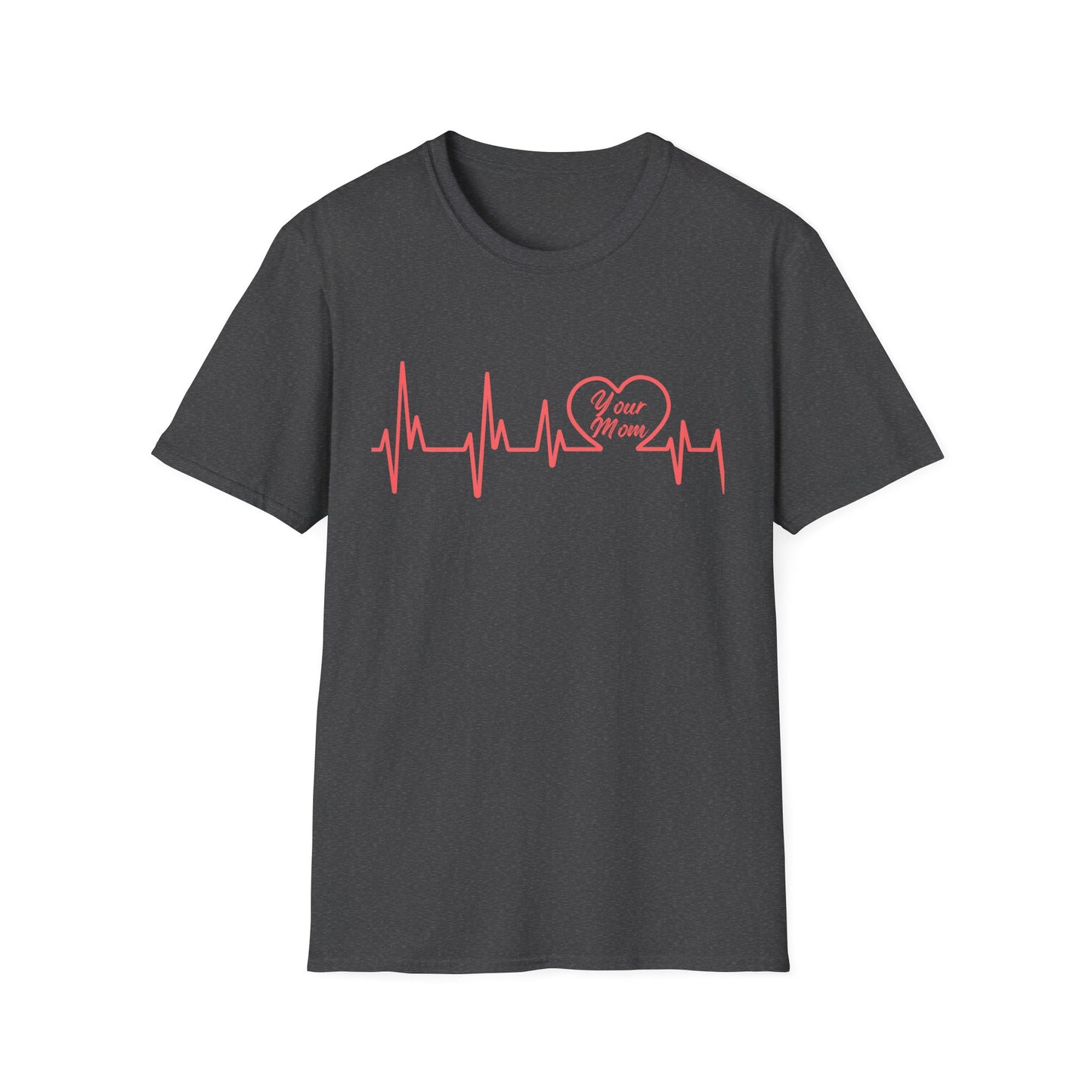 Heartbeat (Your Mom) - Unisex Softstyle T-Shirt - Perfect Gift for Mother's Day