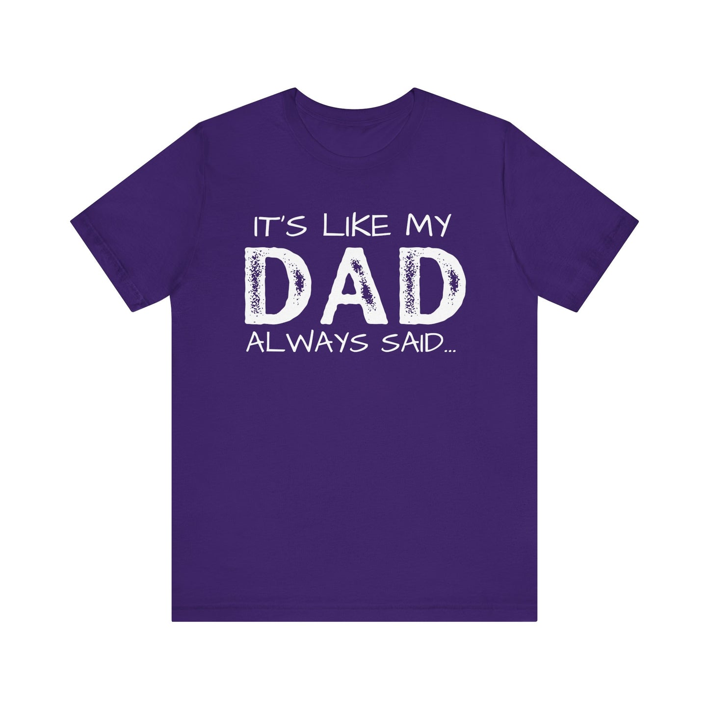 Graphic Tee - 'It's like my dad always said'