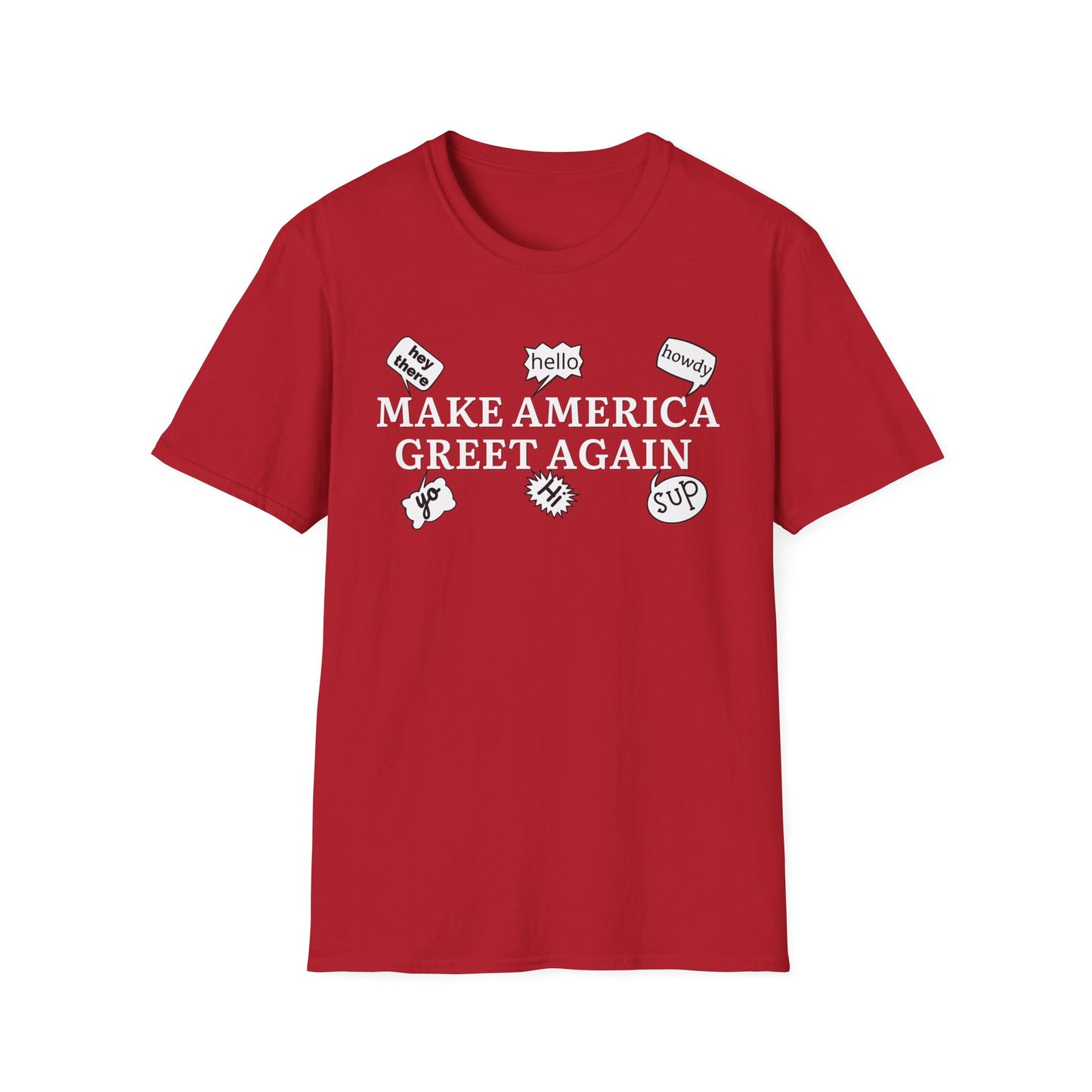Make America Greet Again Soft Comfy T-Shirt