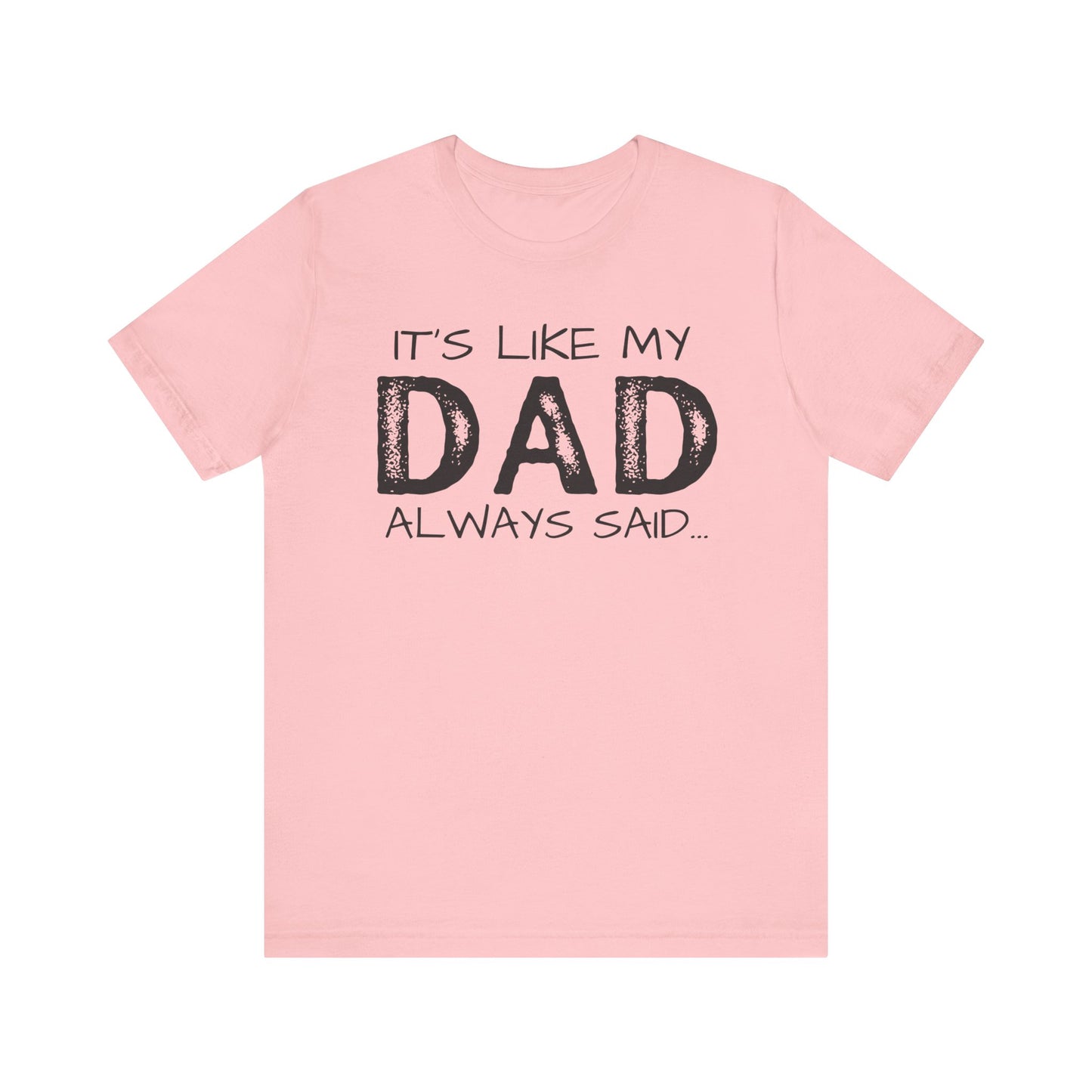 Graphic Tee - 'It's like my dad always said'
