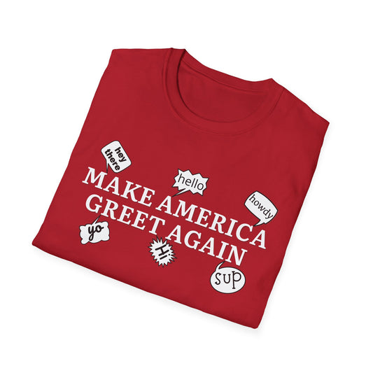 Make America Greet Again Soft Comfy T-Shirt