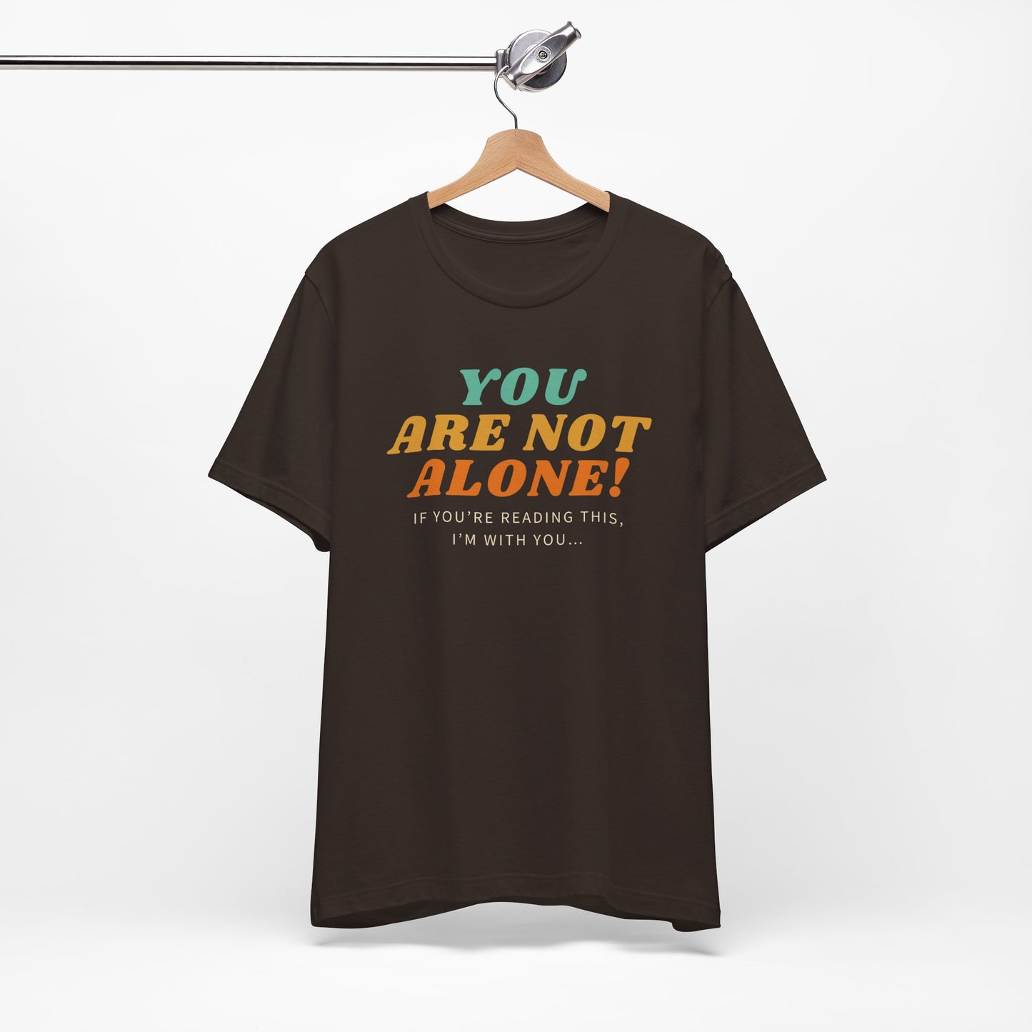 You Are Not Alone Unisex Comfy Tee Funny