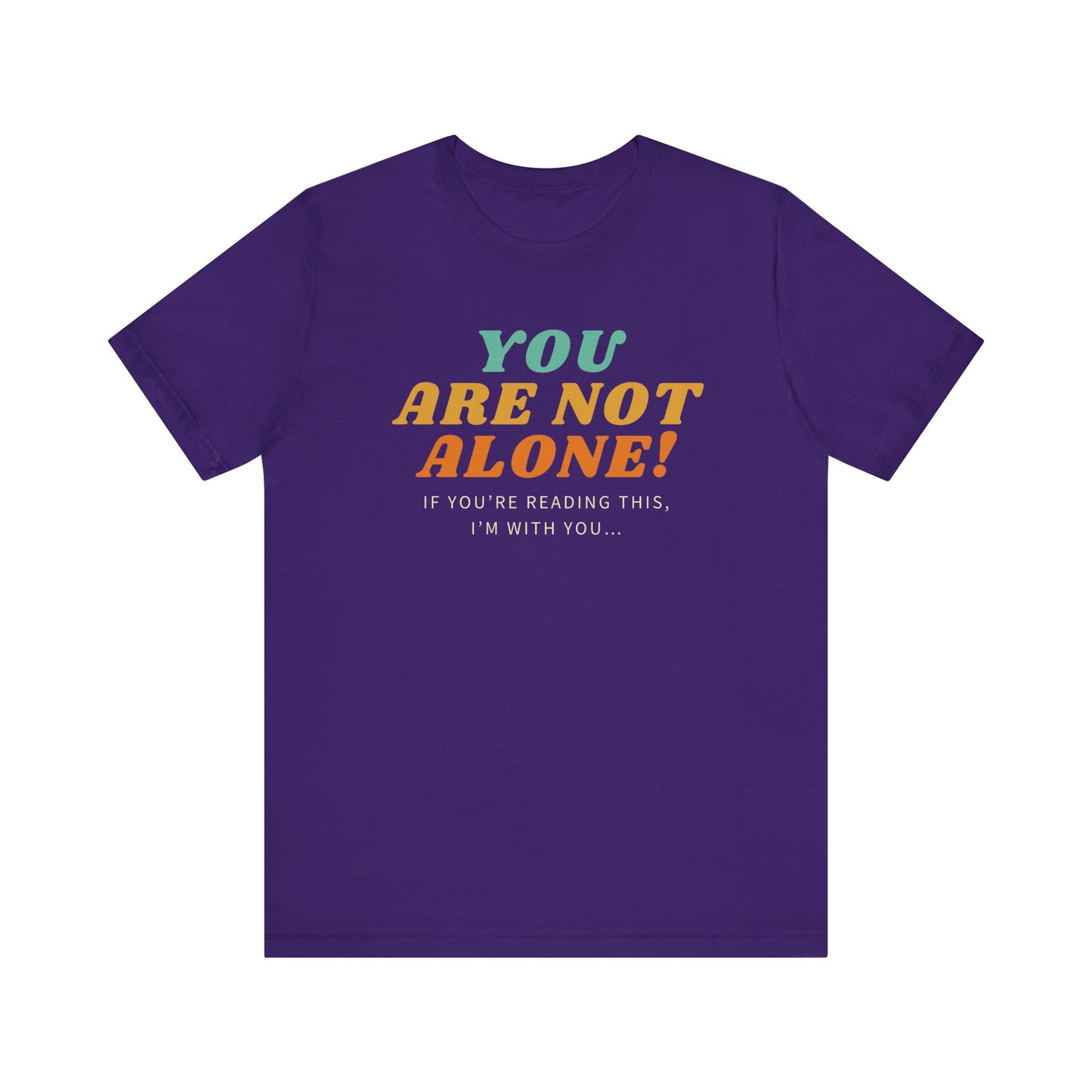 You Are Not Alone Unisex Comfy Tee Funny