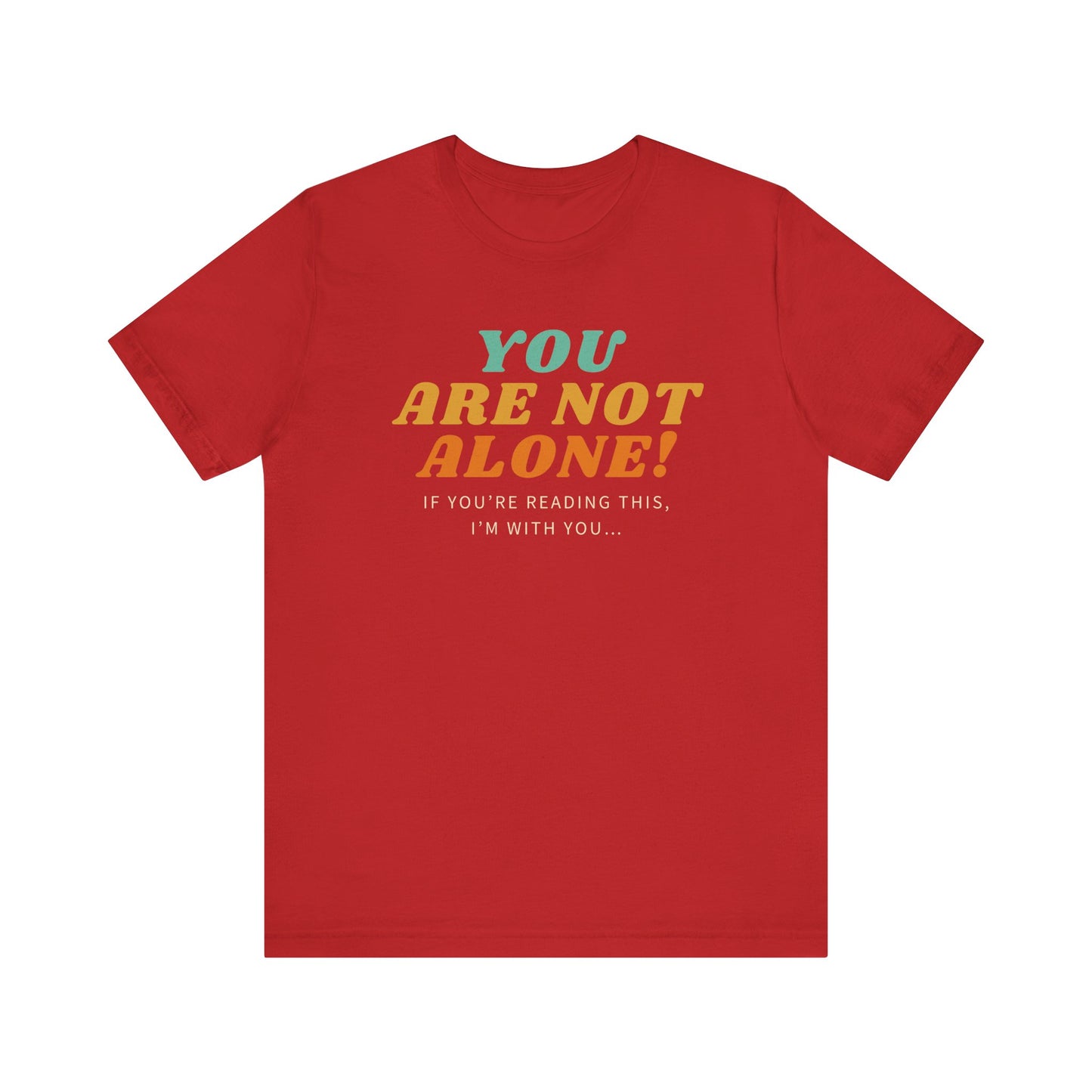 You Are Not Alone Unisex Comfy Tee Funny