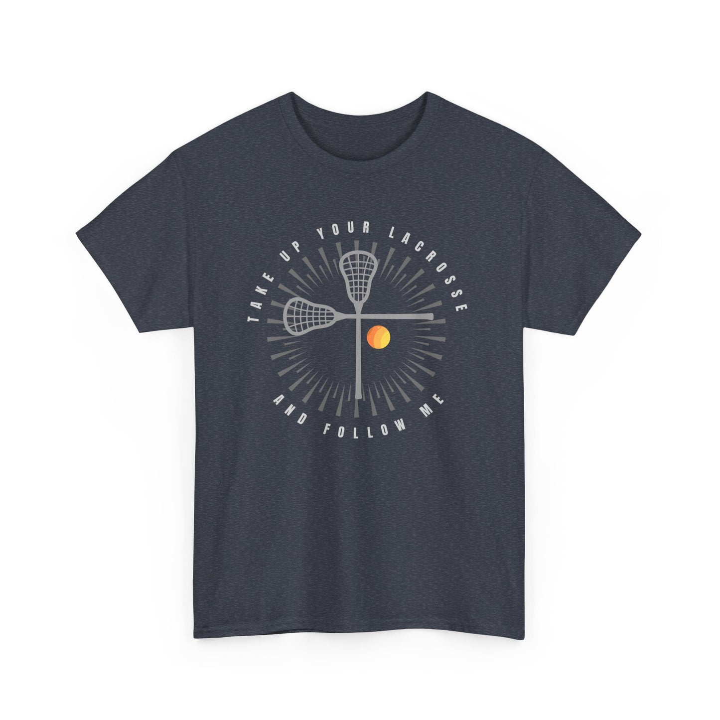 Take Up Your Lacrosse - Comfy Unisex Heavy Cotton Tee