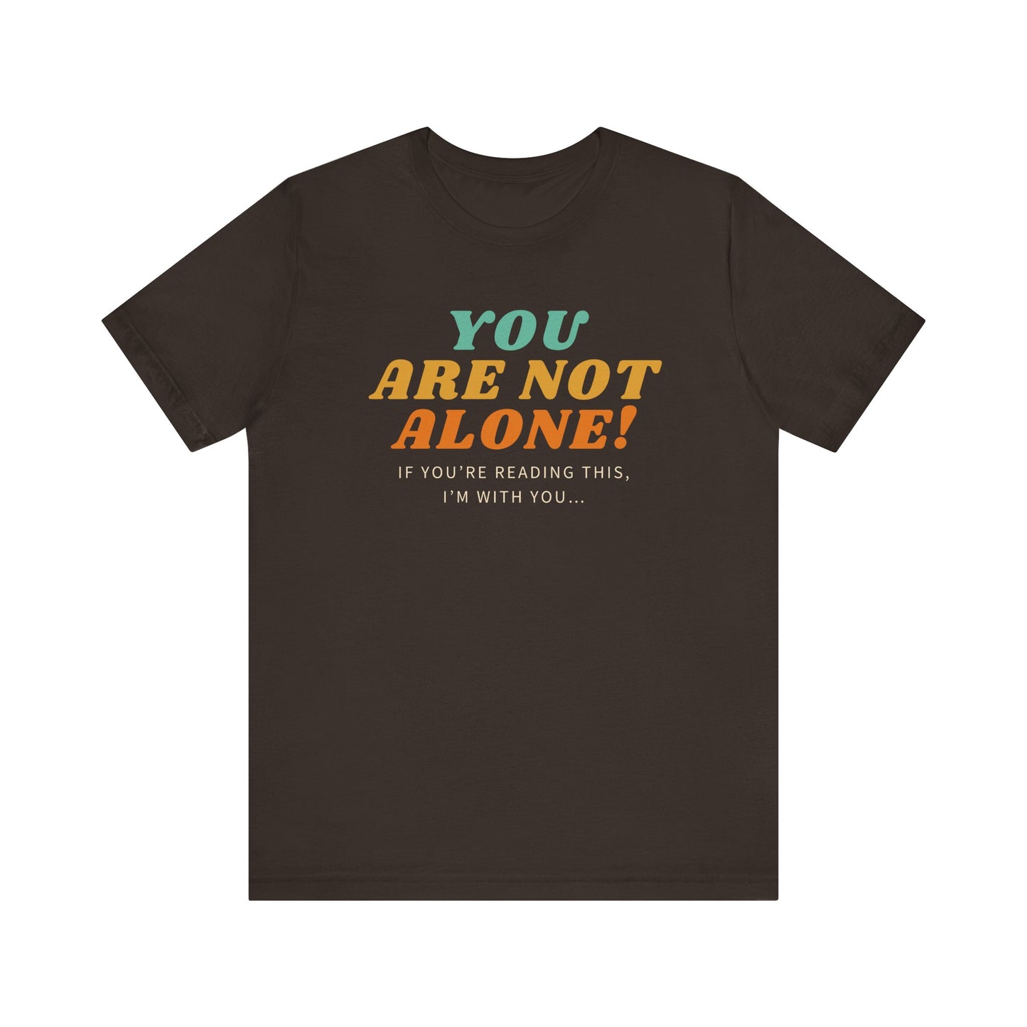 You Are Not Alone Unisex Comfy Tee Funny