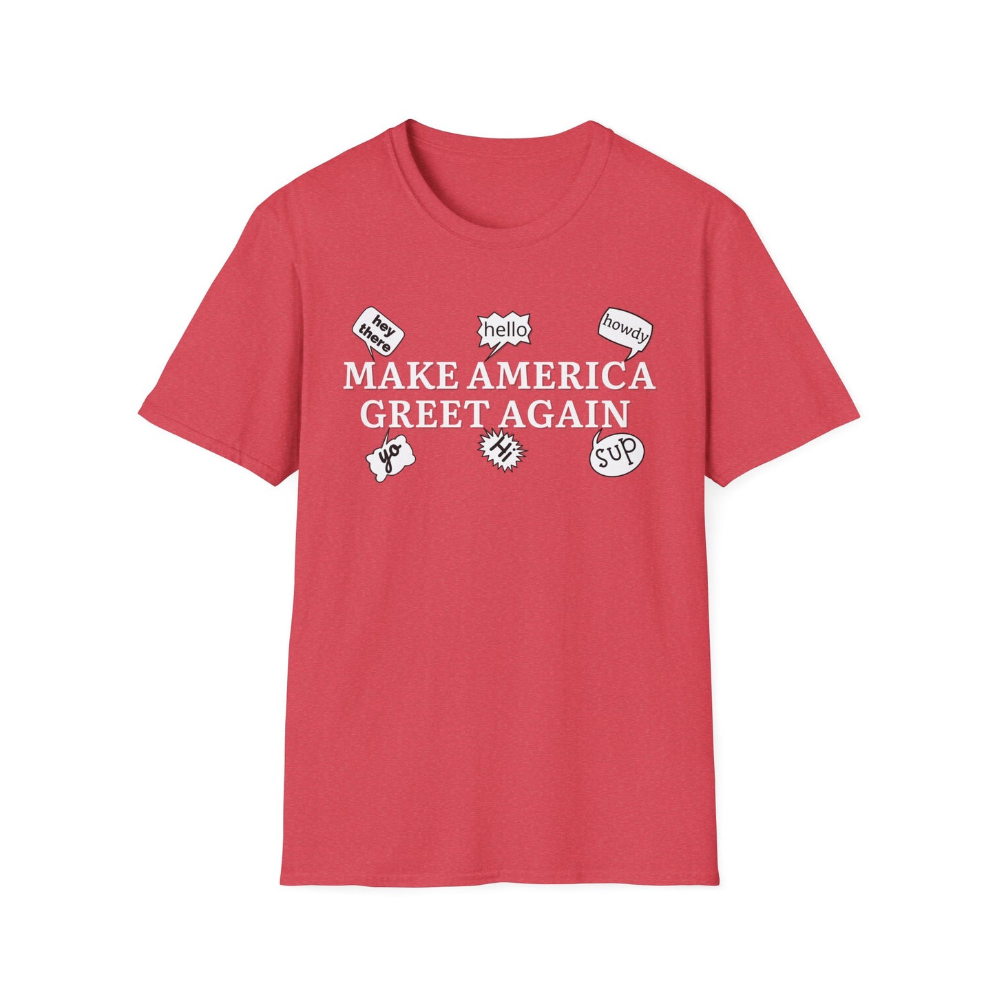 Make America Greet Again Soft Comfy T-Shirt