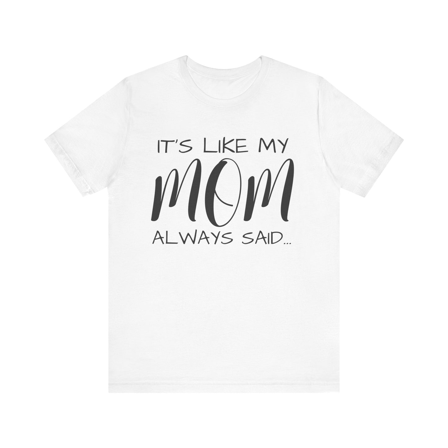 It’s Like My Mom Always Said…