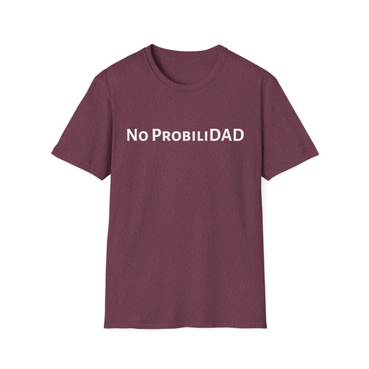 No ProbiliDAD - Unisex Softstyle T-Shirt - Perfect Gift for Father's Day