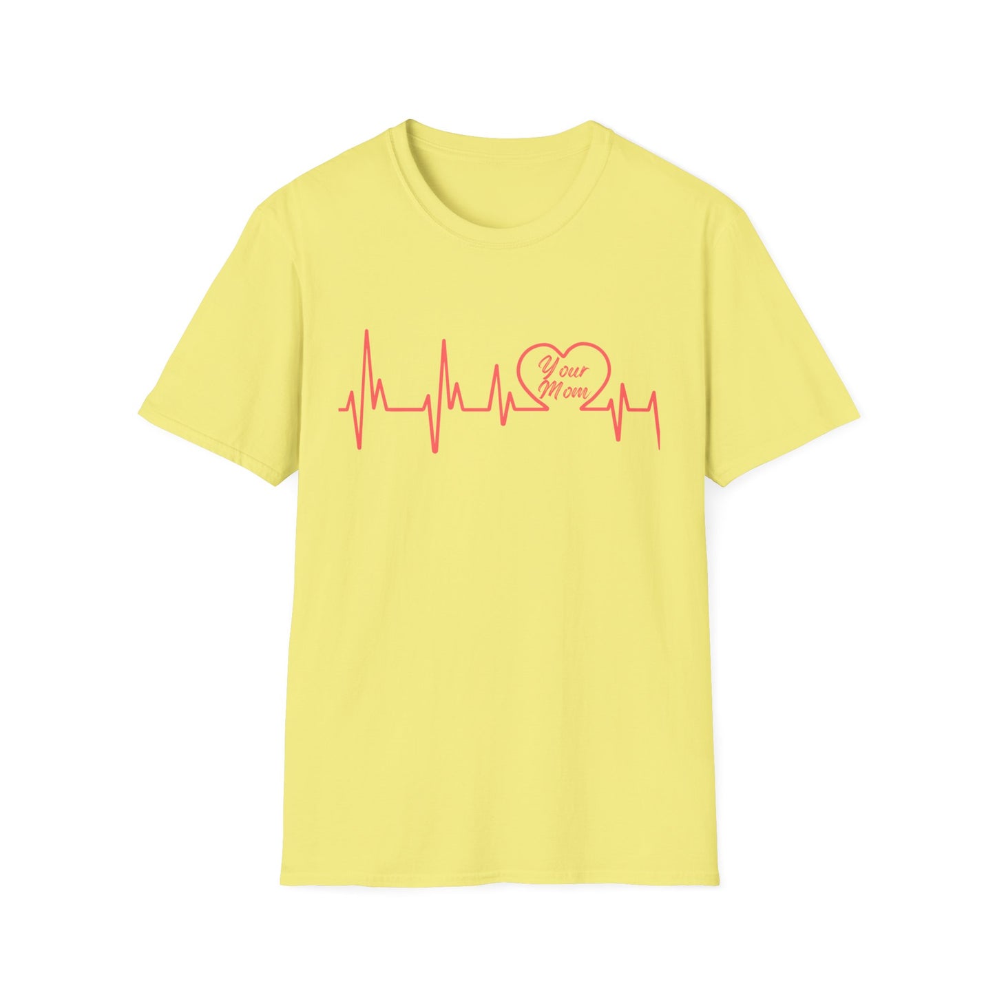 Heartbeat (Your Mom) - Unisex Softstyle T-Shirt - Perfect Gift for Mother's Day