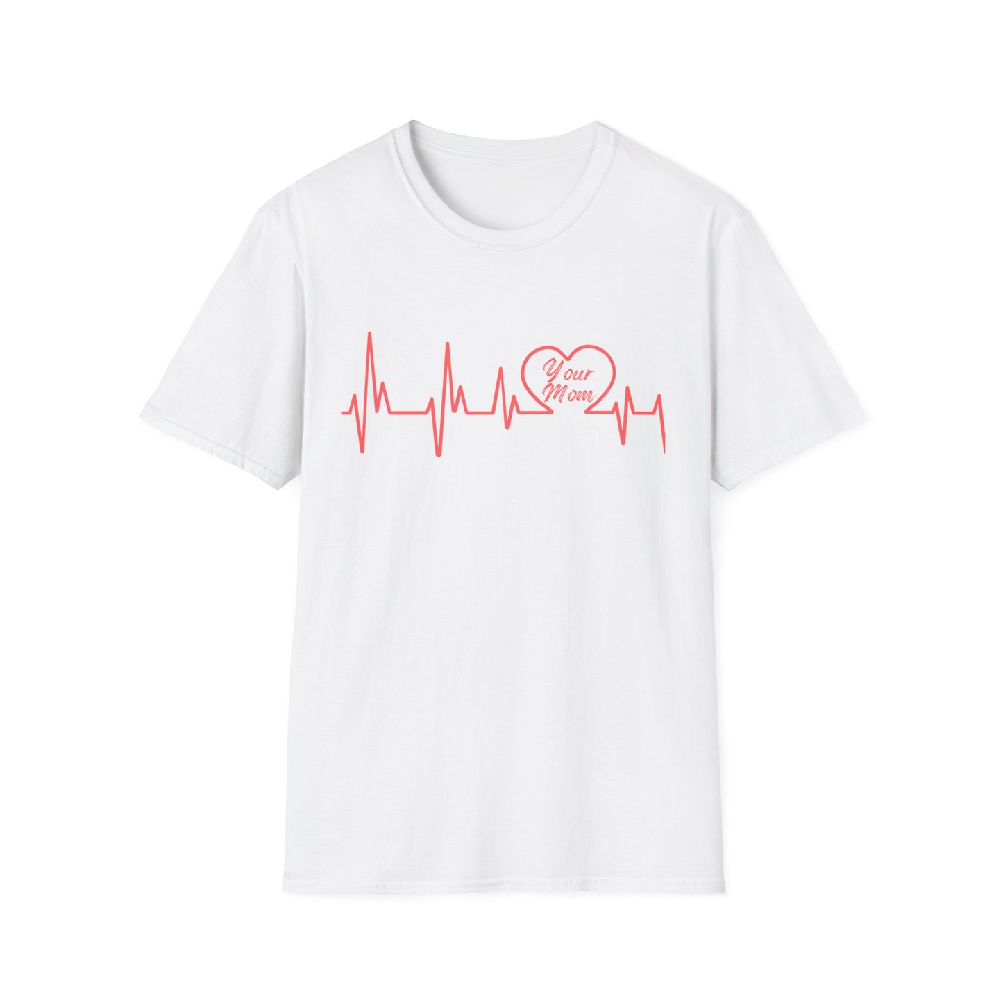 Heartbeat (Your Mom) - Unisex Softstyle T-Shirt - Perfect Gift for Mother's Day
