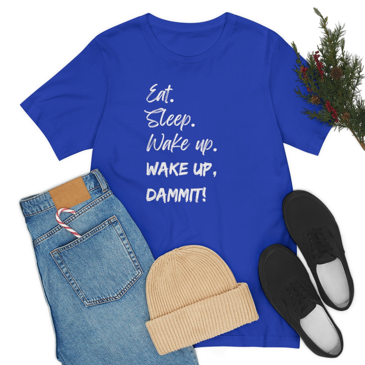 Eat. Sleep. Wake Up, Dammit! Unisex Jersey Short Sleeve Tee