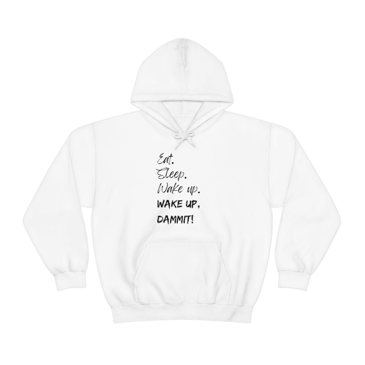Eat. Sleep. Wake Up, Dammit! Unisex Heavy Blend™ Hooded Sweatshirt