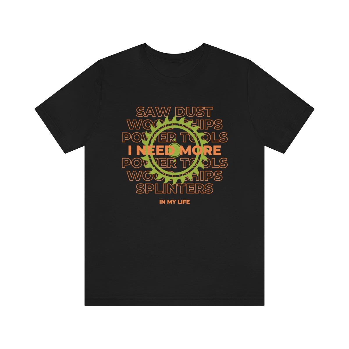 I Need More Sawdust In My Life Unisex Jersey Short Sleeve Tee