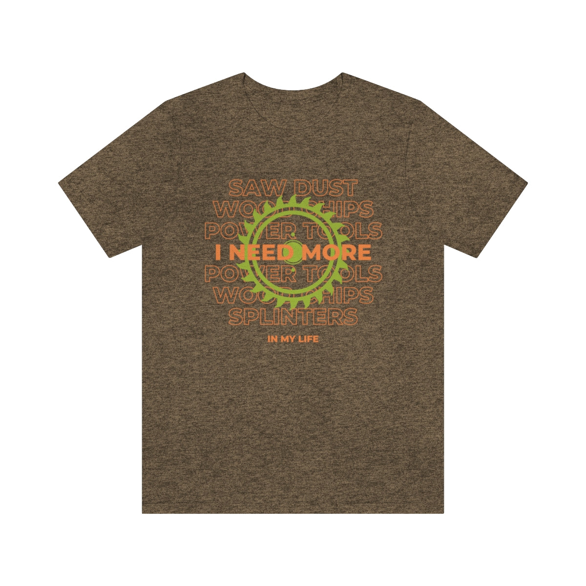 I Need More Sawdust In My Life Unisex Jersey Short Sleeve Tee