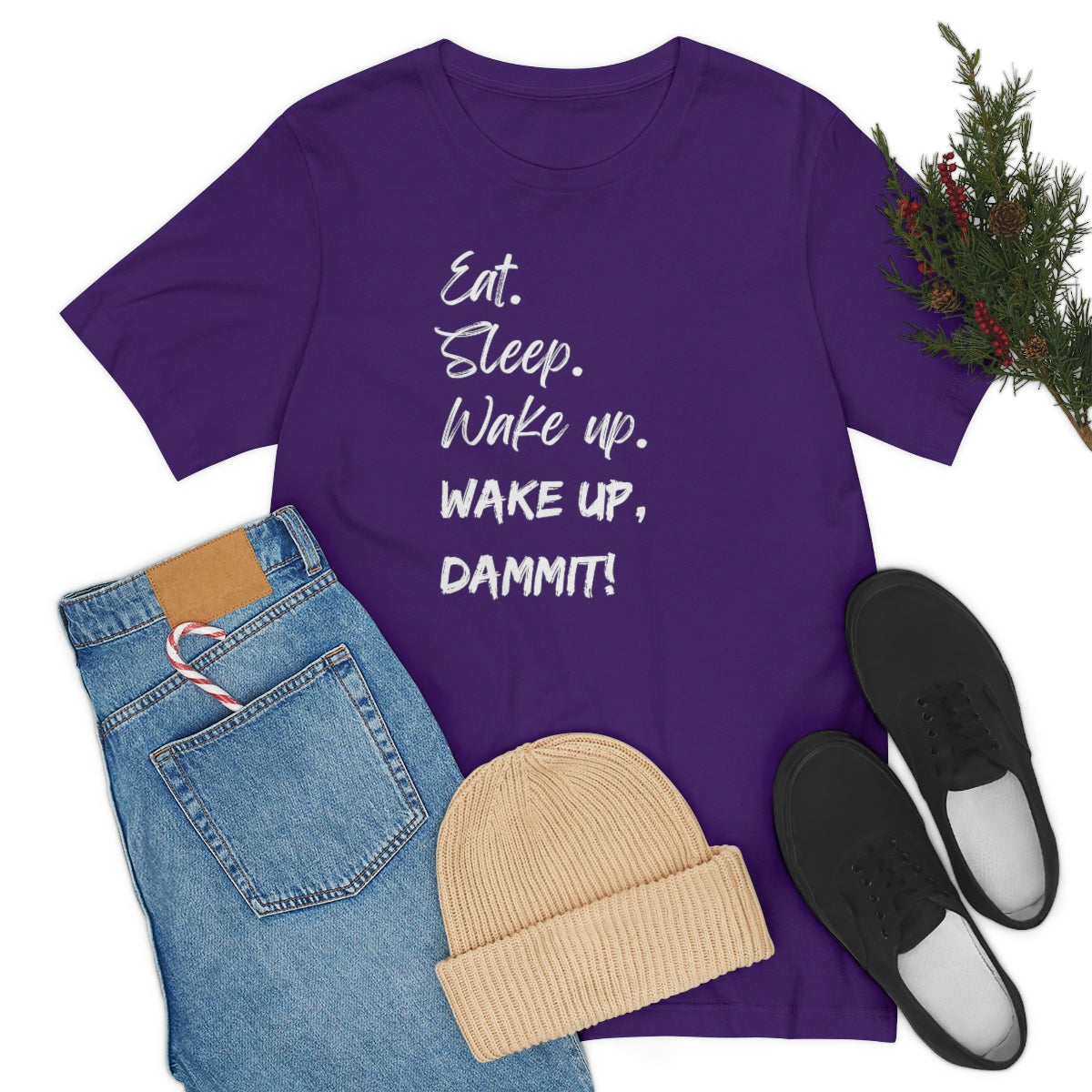 Eat. Sleep. Wake Up, Dammit! Unisex Jersey Short Sleeve Tee