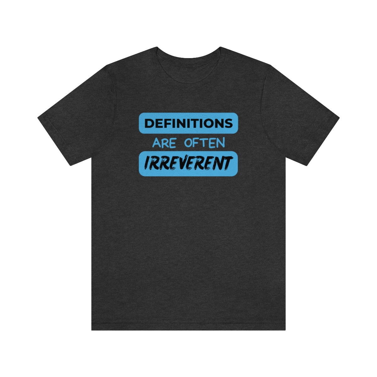 Definitions Are Often Irreverent Unisex Jersey Short Sleeve Tee