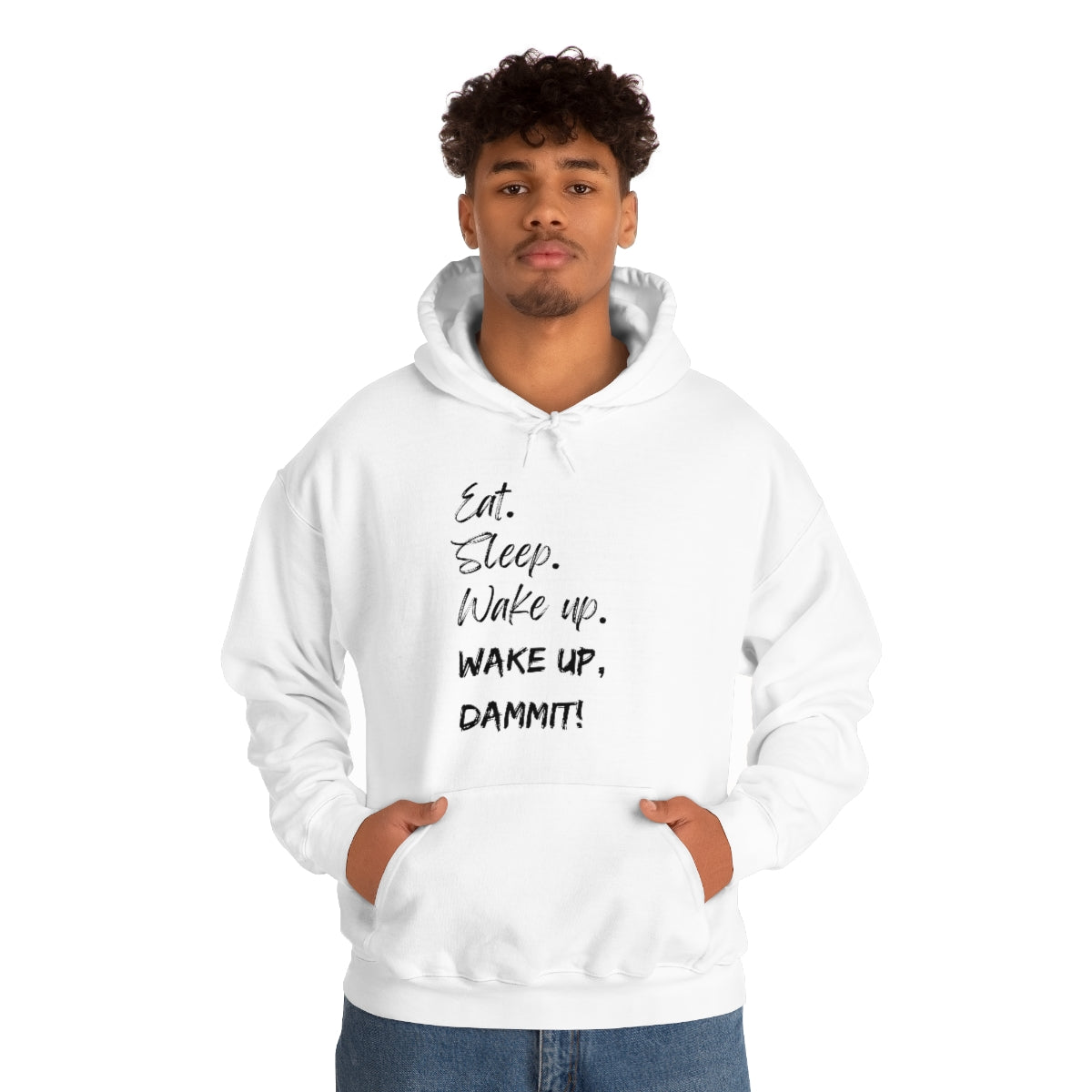Eat. Sleep. Wake Up, Dammit! Unisex Heavy Blend™ Hooded Sweatshirt