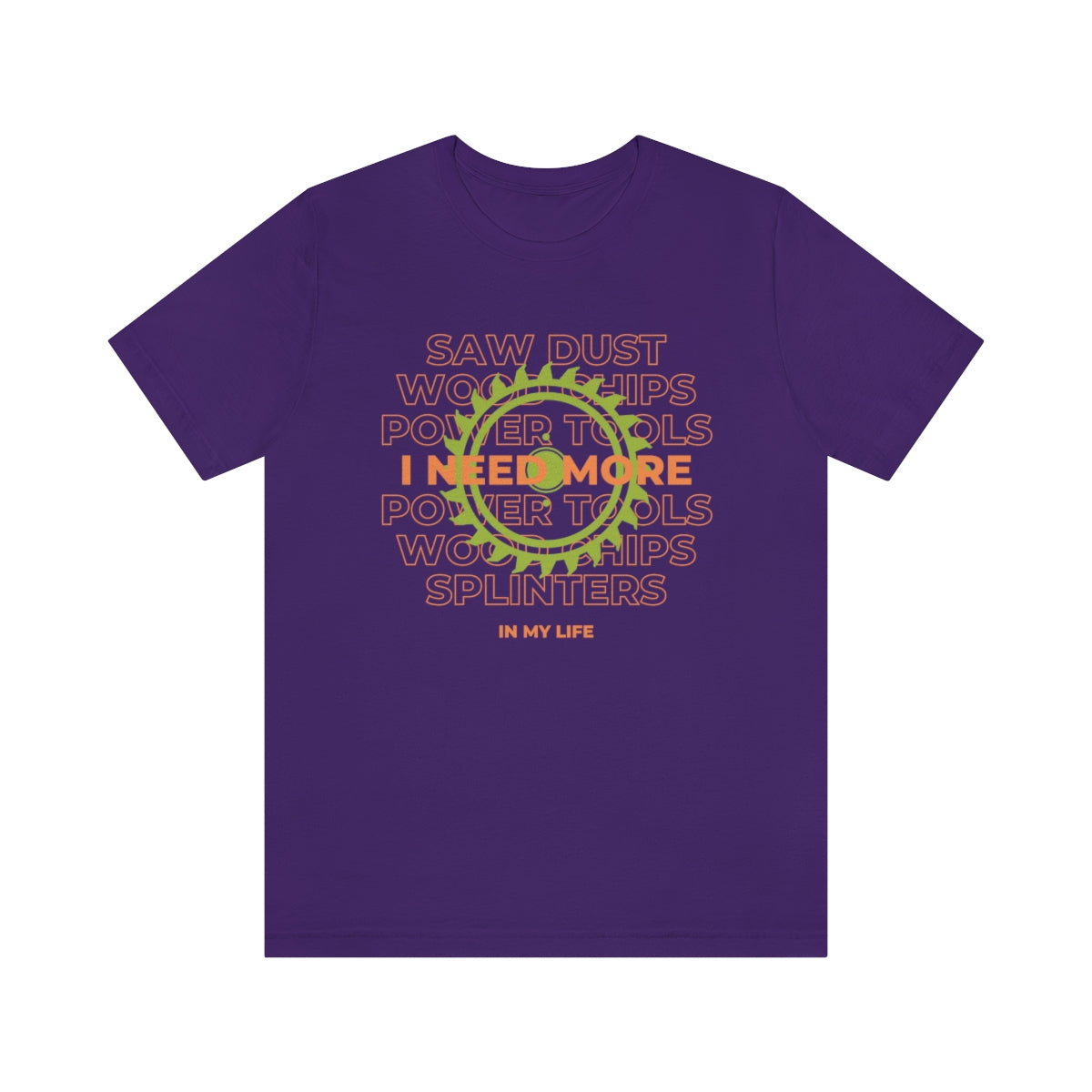I Need More Sawdust In My Life Unisex Jersey Short Sleeve Tee