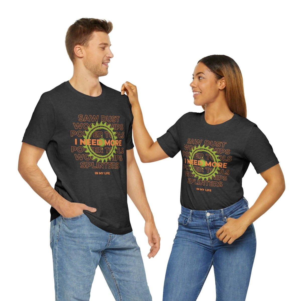 I Need More Sawdust In My Life Unisex Jersey Short Sleeve Tee