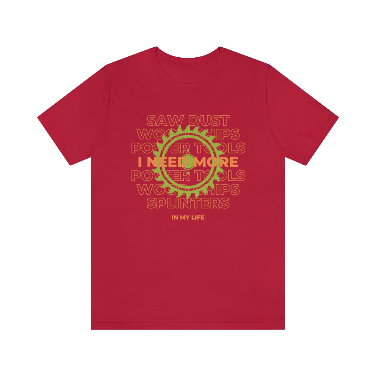 I Need More Sawdust In My Life Unisex Jersey Short Sleeve Tee