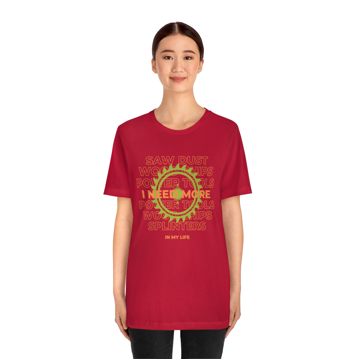 I Need More Sawdust In My Life Unisex Jersey Short Sleeve Tee