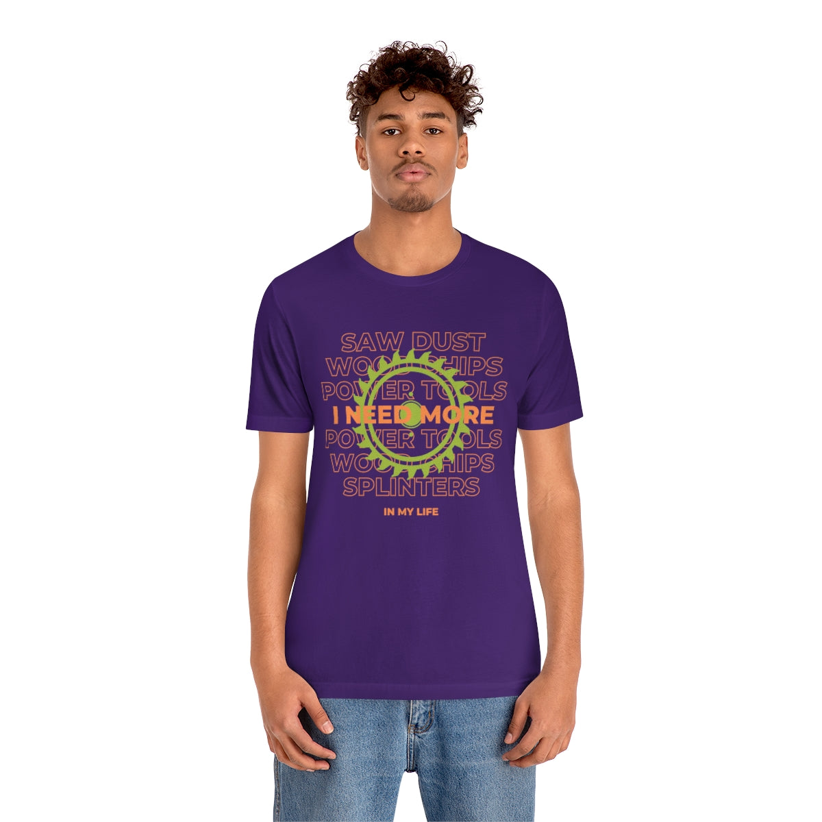 I Need More Sawdust In My Life Unisex Jersey Short Sleeve Tee