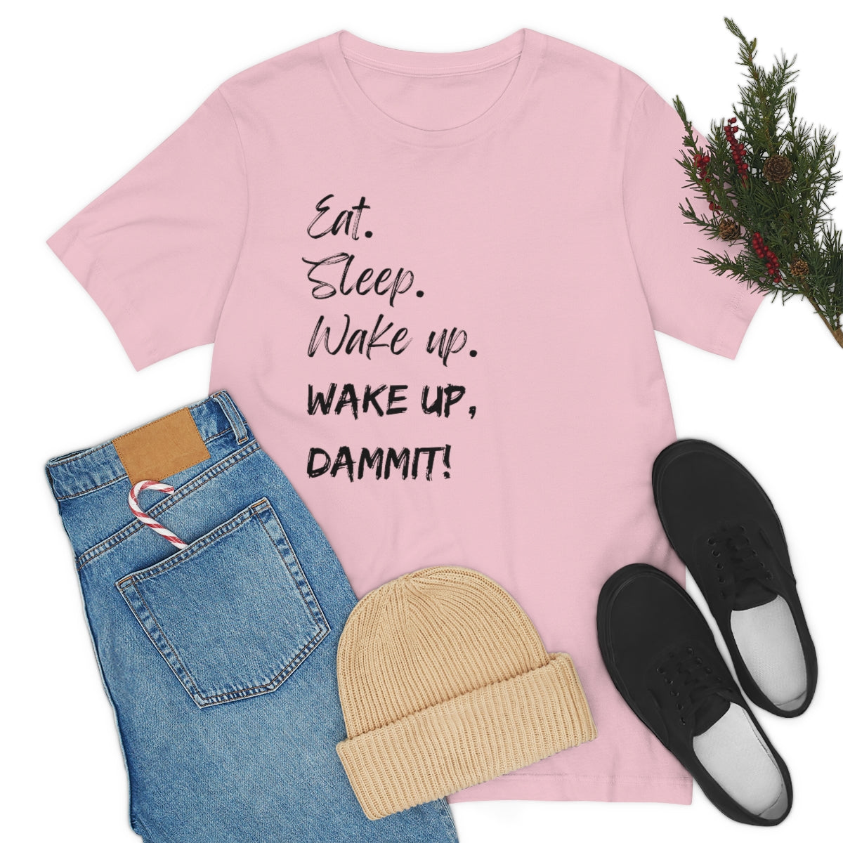 Eat. Sleep. Wake Up, Dammit! Unisex Jersey Short Sleeve Tee