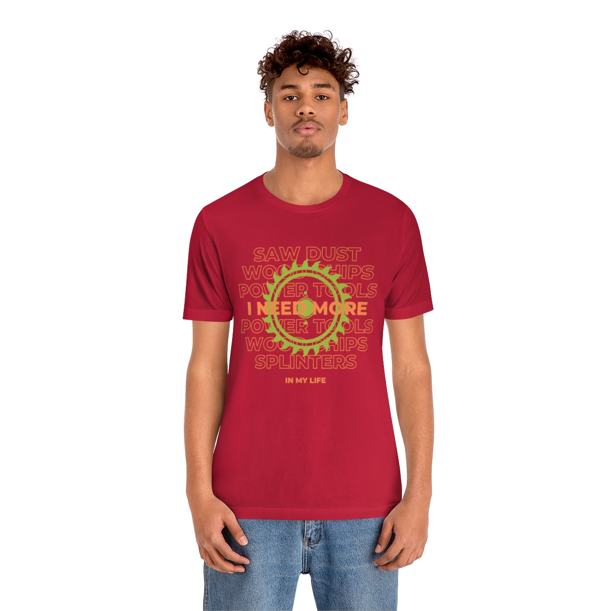 I Need More Sawdust In My Life Unisex Jersey Short Sleeve Tee