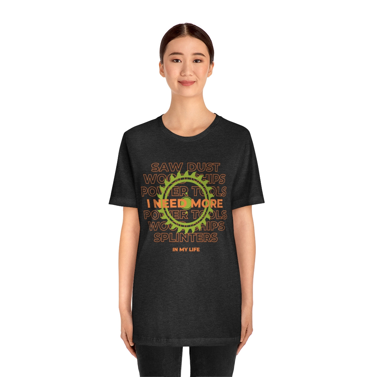 I Need More Sawdust In My Life Unisex Jersey Short Sleeve Tee