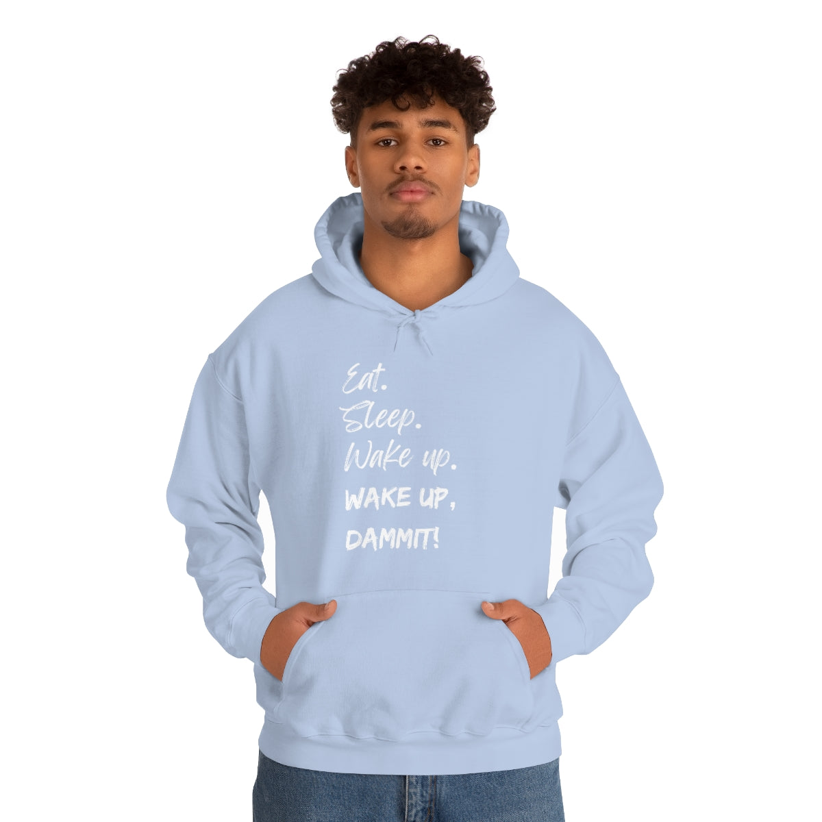 Eat. Sleep. Wake Up, Dammit! Unisex Heavy Blend™ Hooded Sweatshirt