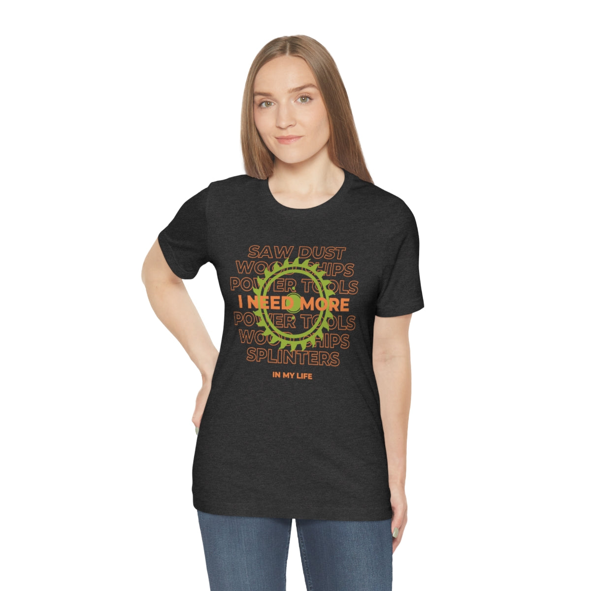 I Need More Sawdust In My Life Unisex Jersey Short Sleeve Tee
