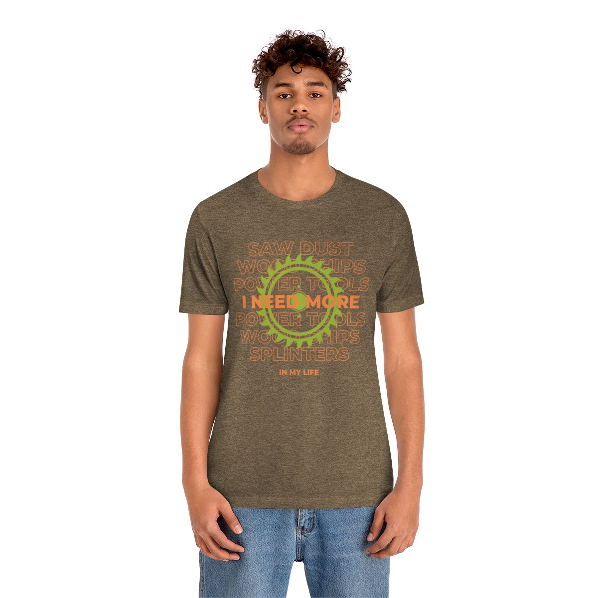I Need More Sawdust In My Life Unisex Jersey Short Sleeve Tee