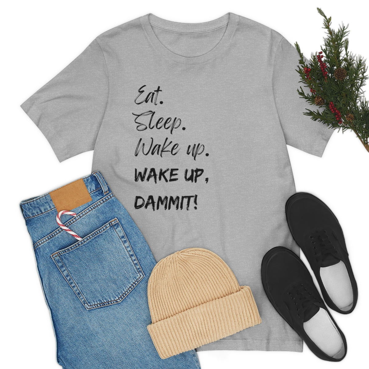 Eat. Sleep. Wake Up, Dammit! Unisex Jersey Short Sleeve Tee
