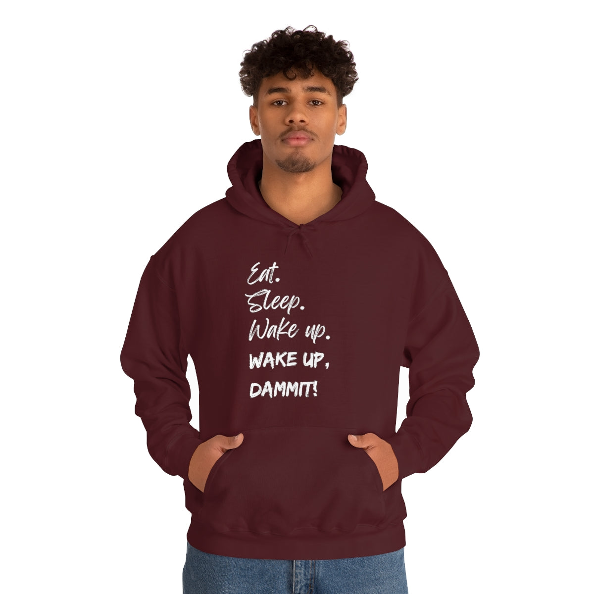 Eat. Sleep. Wake Up, Dammit! Unisex Heavy Blend™ Hooded Sweatshirt