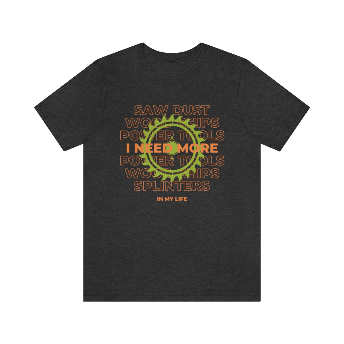 I Need More Sawdust In My Life Unisex Jersey Short Sleeve Tee
