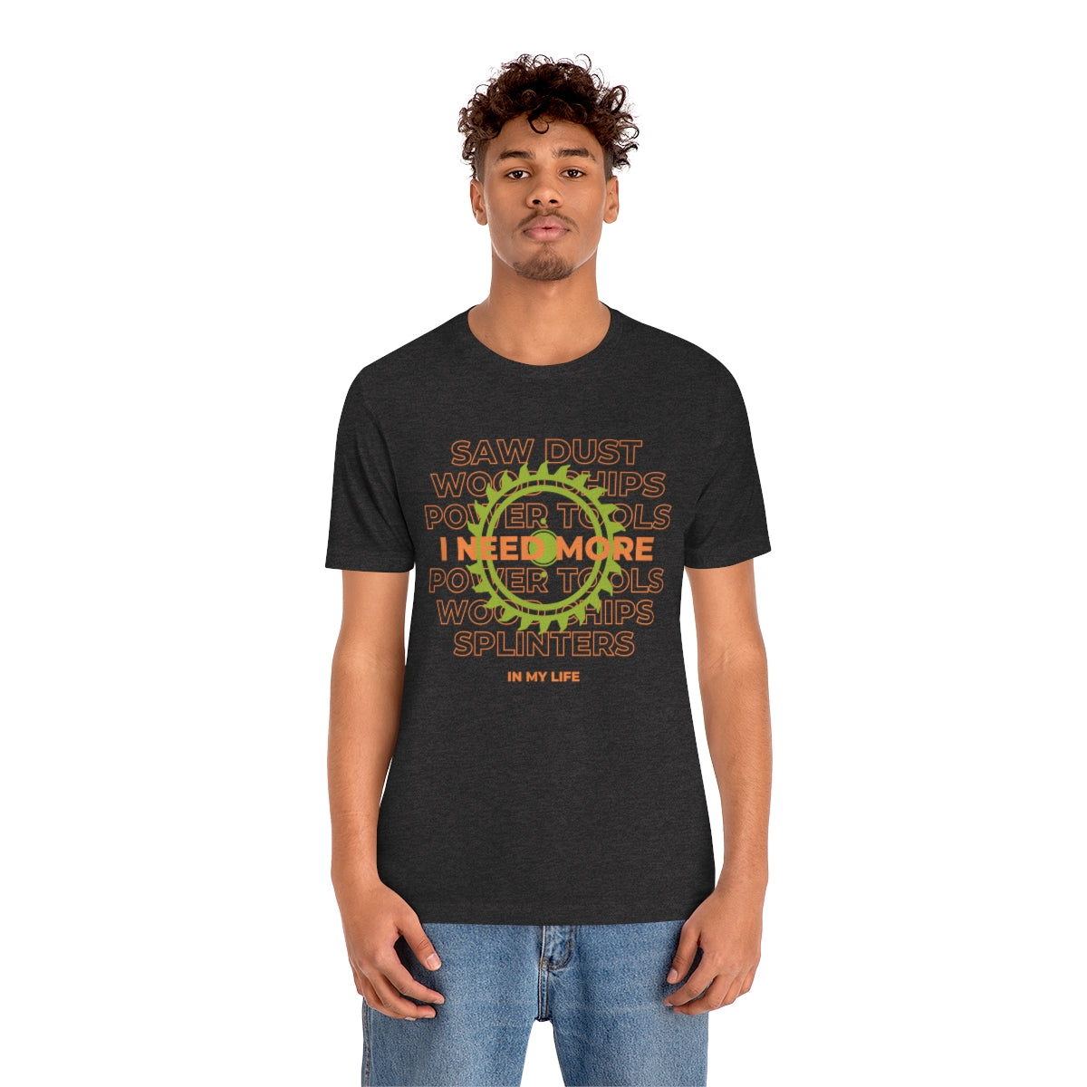 I Need More Sawdust In My Life Unisex Jersey Short Sleeve Tee
