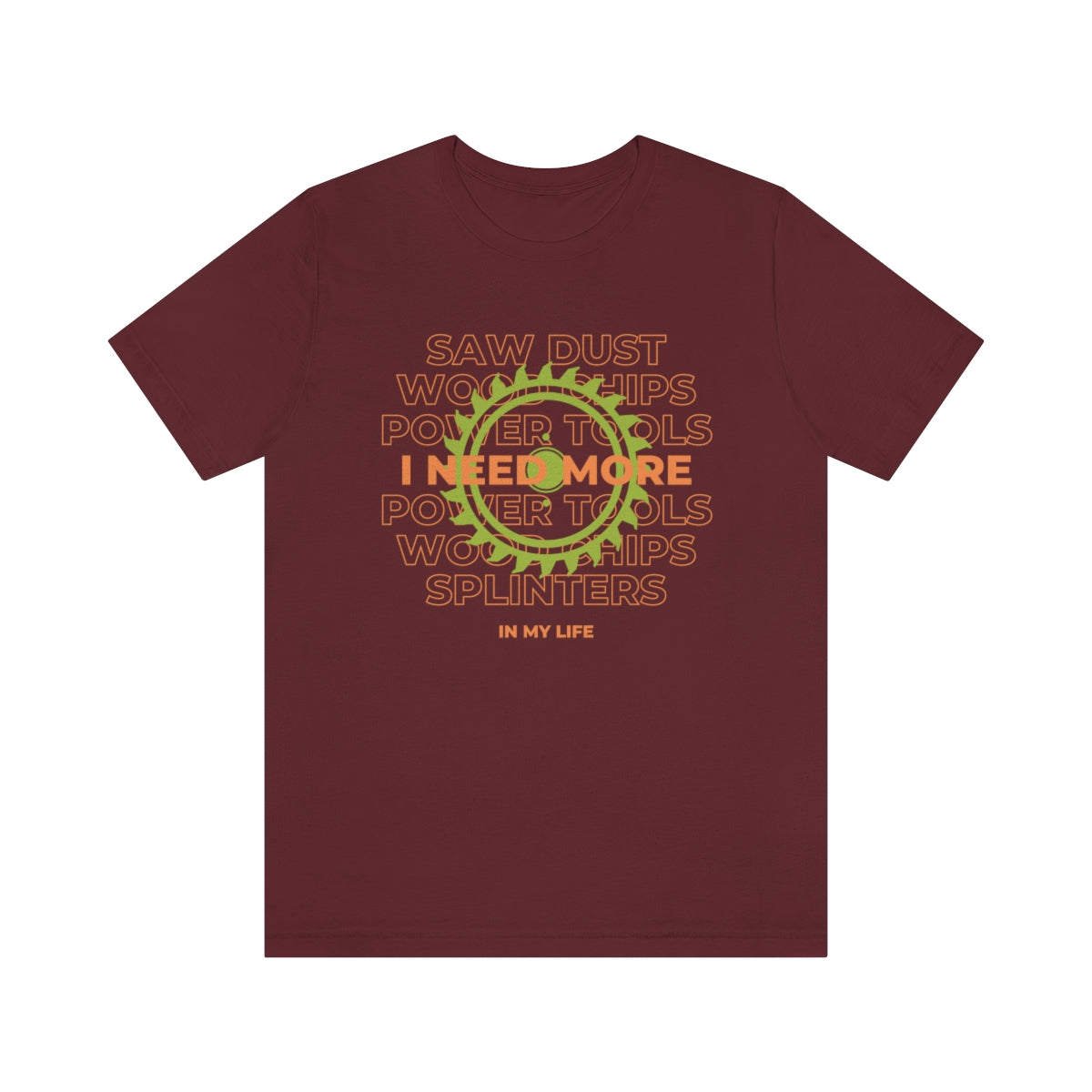 I Need More Sawdust In My Life Unisex Jersey Short Sleeve Tee