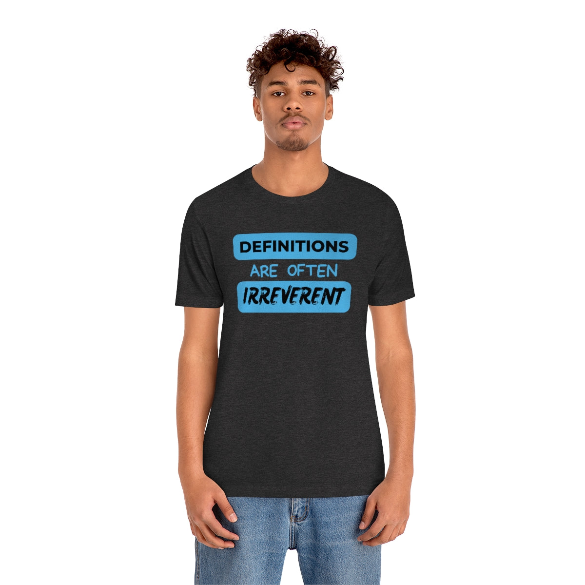 Definitions Are Often Irreverent Unisex Jersey Short Sleeve Tee