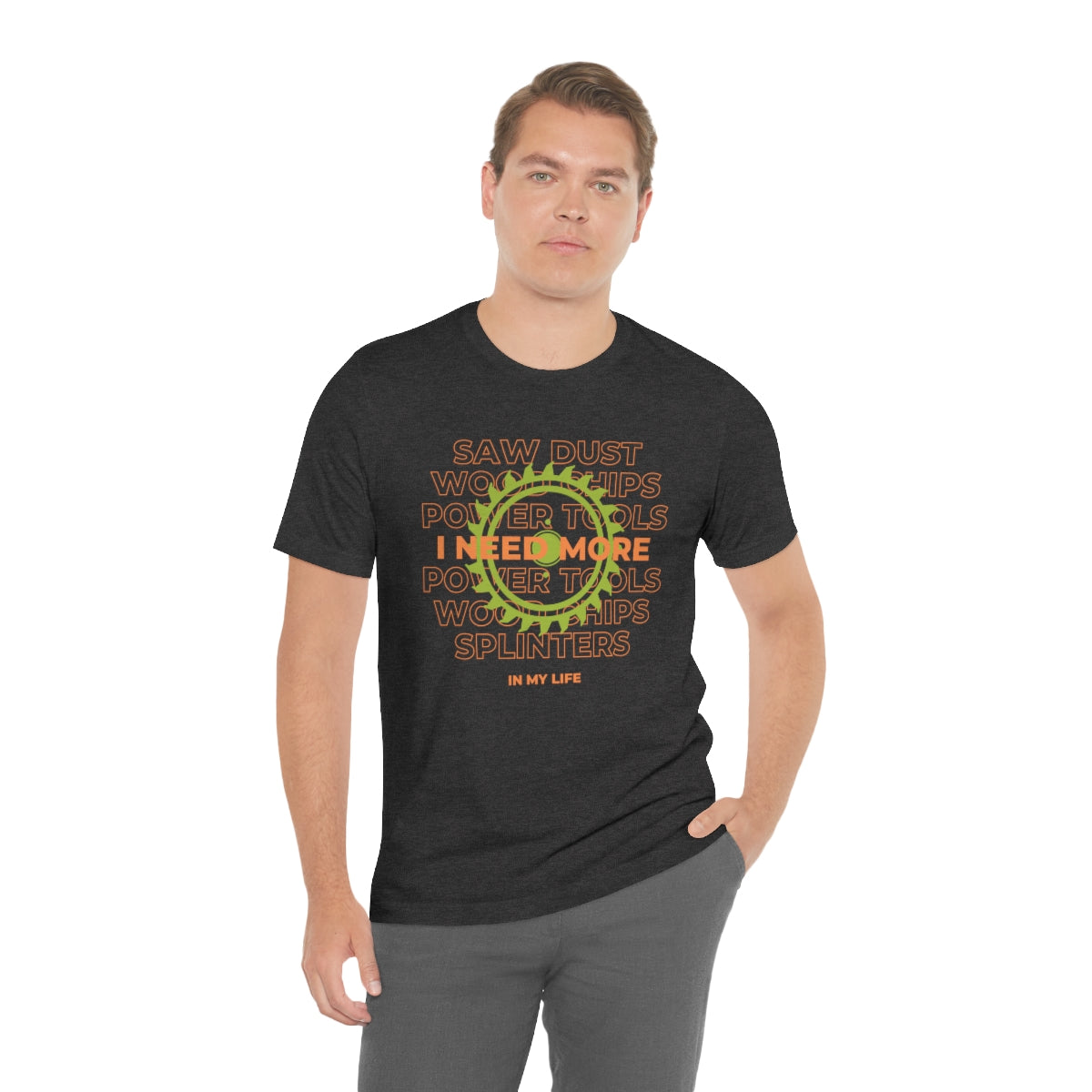 I Need More Sawdust In My Life Unisex Jersey Short Sleeve Tee