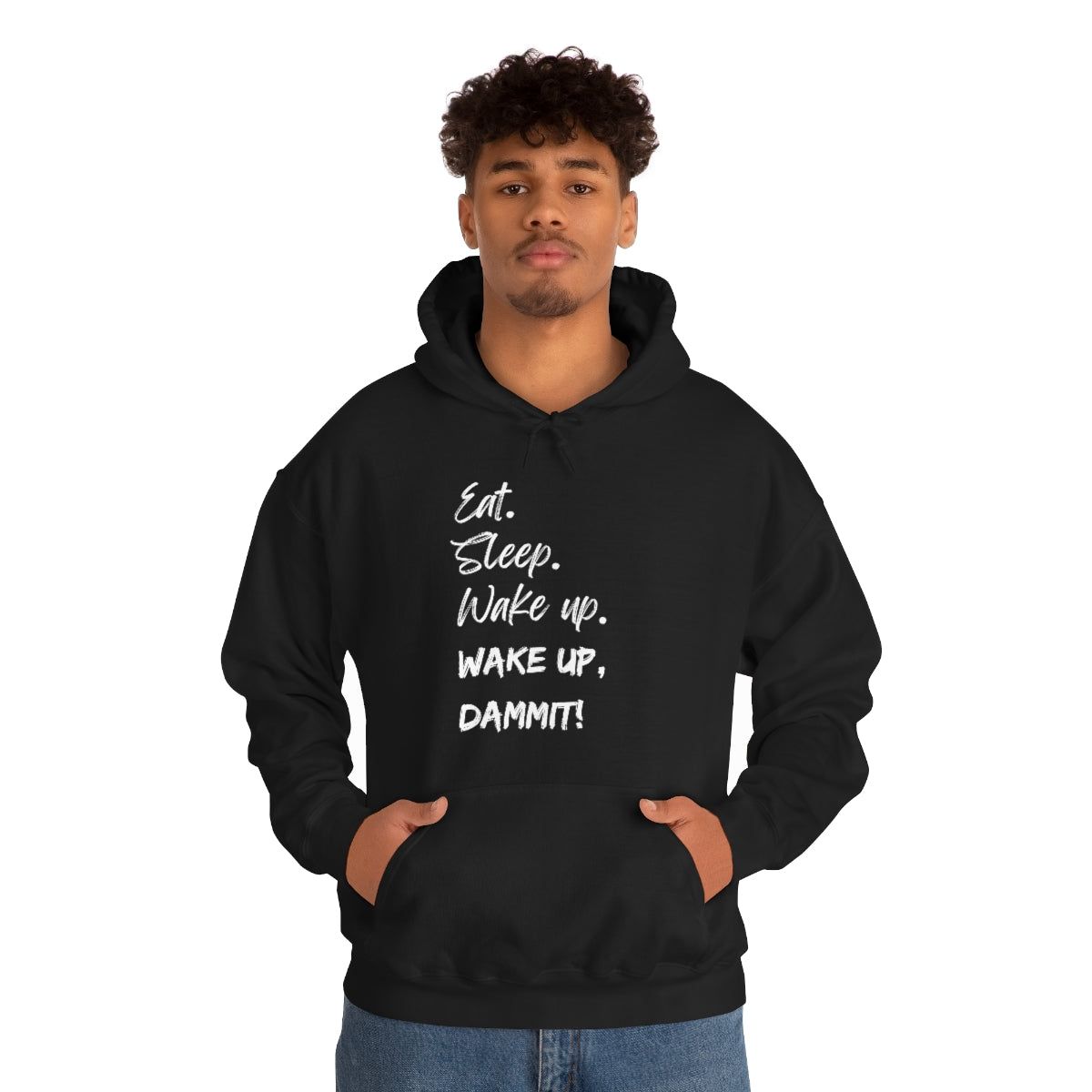 Eat. Sleep. Wake Up, Dammit! Unisex Heavy Blend™ Hooded Sweatshirt